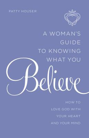 A Woman's Guide to Knowing What You Believe