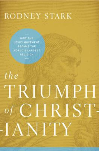 The Triumph of Christianity: How T Pb: How the Jesus Movement Became the World's Largest Religion