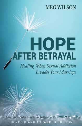 Hope After Betrayal: When Sexual Addiction Invades Your Marriage (Revised and Expanded)