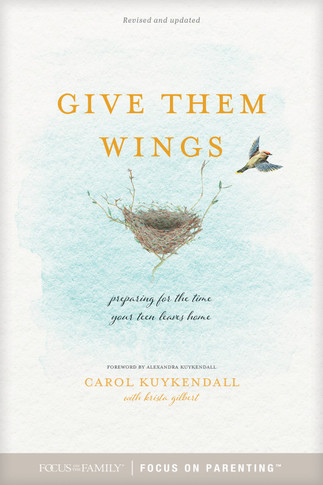 Give Them Wings: Preparing for the Time Your Teen Leaves Home (Revised)