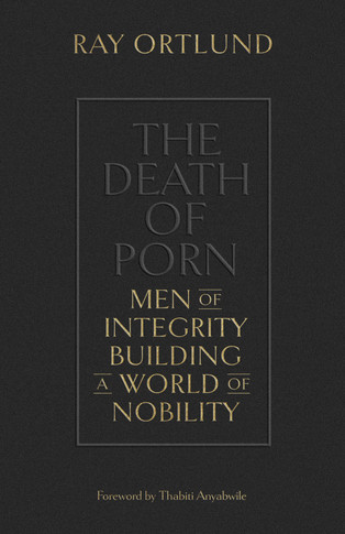 The Death of Porn: Men of Integrity Building a World of Nobility