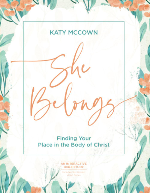 She Belongs - Includes Six-Session Video Series: Finding Your Place in the Body of Christ