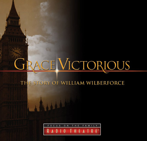 Radio Theatre: Grace Victorious: The Story of William Wilberforce (Digital)