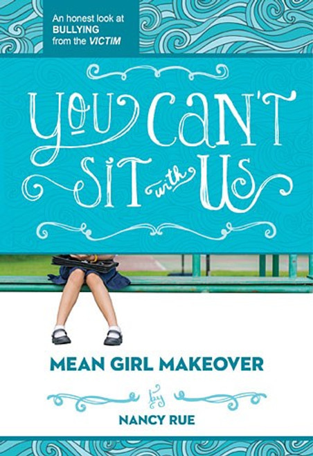 You Can't Sit with Us: An Honest Look at Bullying from the Victim You Can't Sit with Us: An Honest Look at Bullying from the Victim