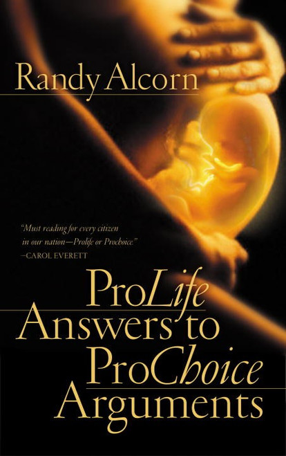 ProLife Answers to ProChoice Arguments (Expanded and Updated)