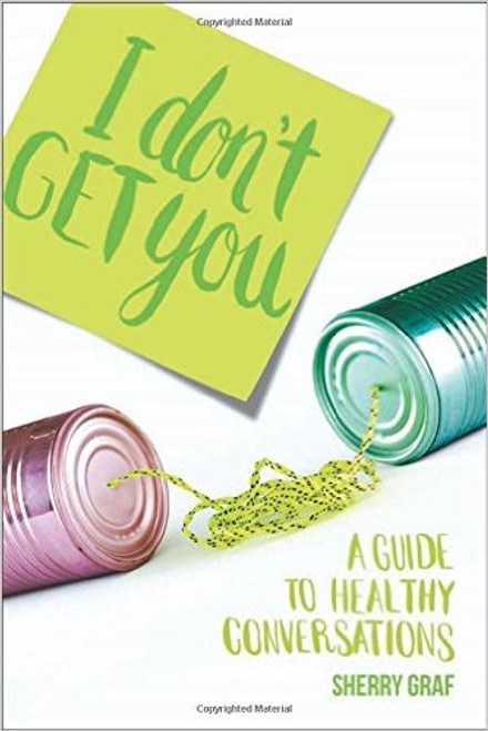 I Don't Get You: A Guide to Healthy Conversations