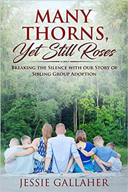 Many Thorns, Yet Still Roses: Breaking the Silence with Our Story of Sibling Group Adoption