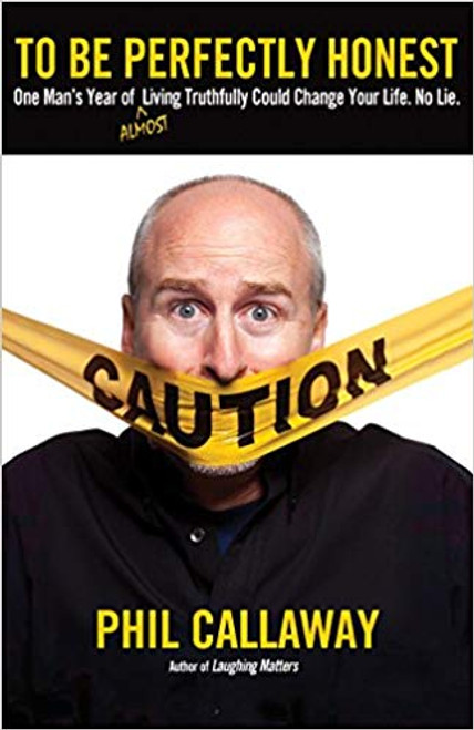 To Be Perfectly Honest: One Man's Year of Almost Living Truthfully Could Change Your Life. No Lie.Would I Lie to You? Not This Year.