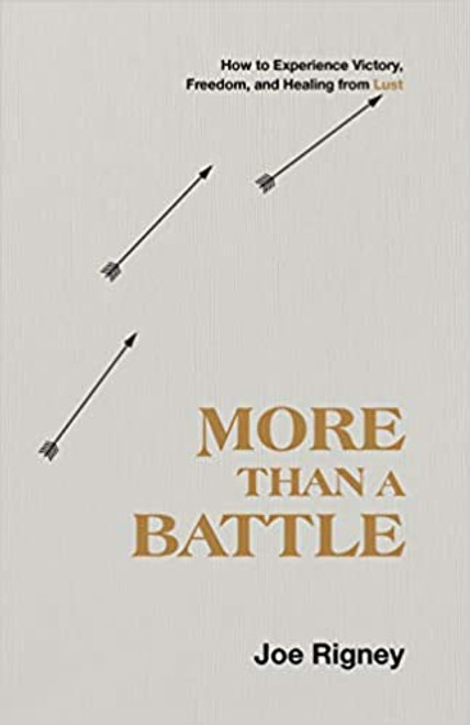 More Than a Battle: How to Experience Victory, Freedom, and Healing from Lust