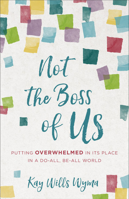 Not the Boss of Us: Putting Overwhelmed in Its Place in a Do-All, Be-All World