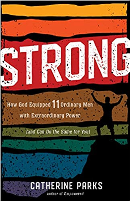Strong: How God Equipped 11 Ordinary Men with Extraordinary Power (and Can Do the Same for You)