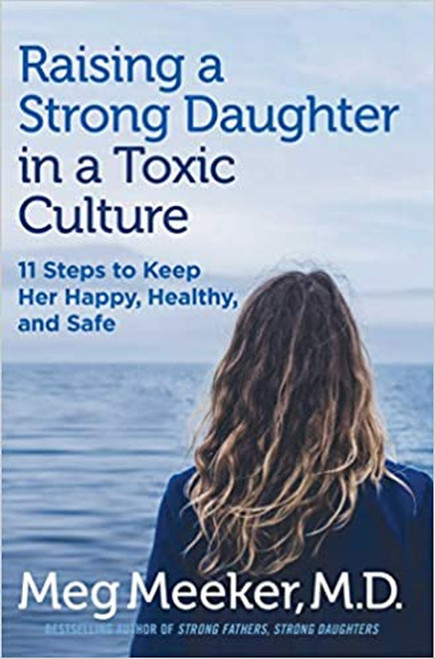 Raising a Strong Daughter in a Toxic Culture: 11 Steps to Keep Her Happy, Healthy, and Safe (Paperback)