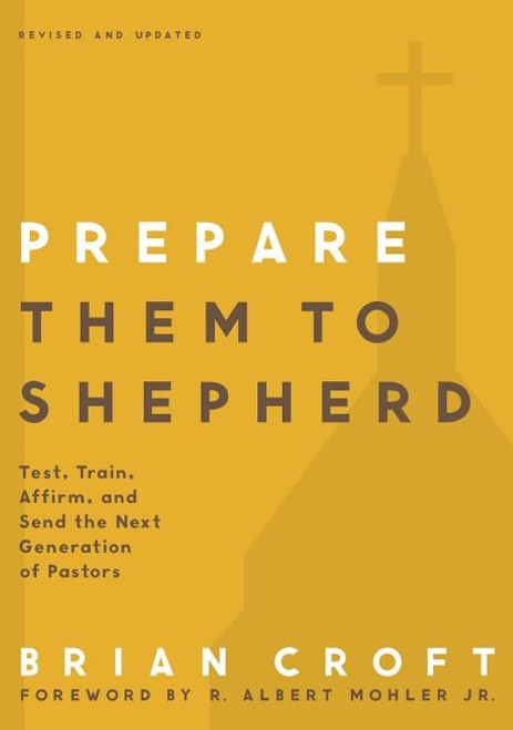 Prepare Them to Shepherd: Test, Train, Affirm, and Send the Next Generation of Pastors