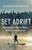 Set Adrift: Deconstructing What You Believe Without Sinking Your Faith