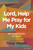 Lord, Help Me Pray for My Kids: 365 Heartfelt Prayers for Parents