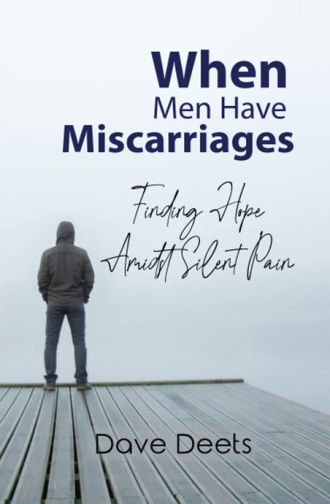 When Men Have Miscarriages: Finding Hope Amidst Silent Pain When Men Have Miscarriages: Finding Hope Amidst Silent Pain
