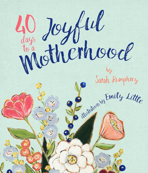 40 Days to a Joyful Motherhood 40 Days to a Joyful Motherhood