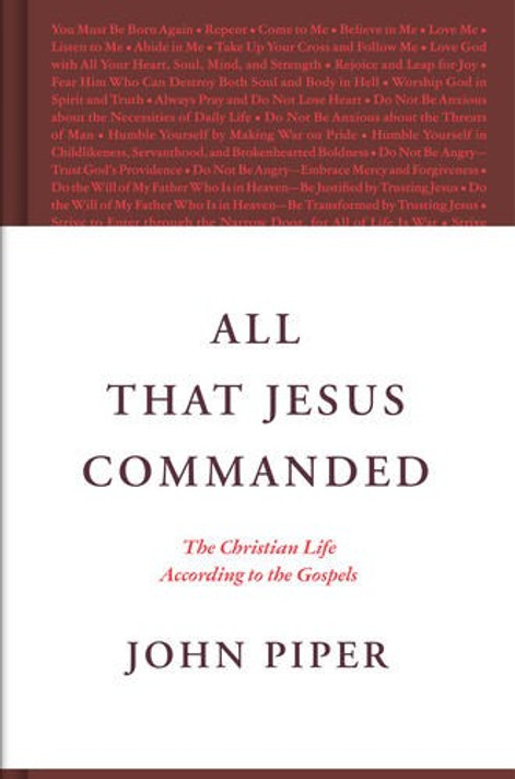 All That Jesus Commanded: The Christian Life According to the Gospels All That Jesus Commanded: The Christian Life According to the Gospels