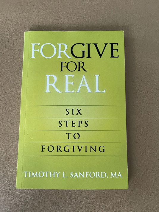 Forgive for Real: Six Steps to Forgiving Forgive for Real: Six Steps to Forgiving