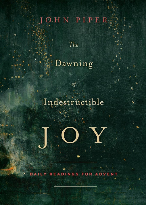 The Dawning of Indestructible Joy: Daily Readings for Advent The Dawning of Indestructible Joy: Daily Readings for Advent