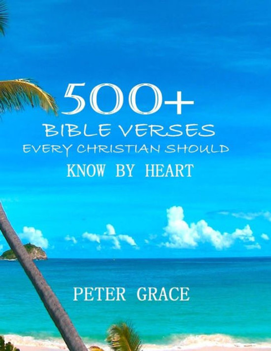 500+ Bible Verses Every Christian Should know by Heart 500+ Bible Verses Every Christian Should know by Heart