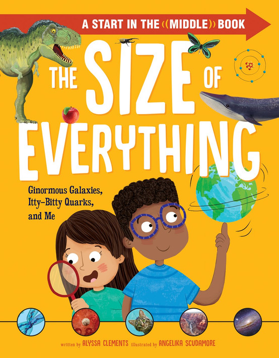 The Size of Everything: Ginormous Galaxies, Itty-Bitty Quarks, and Me The Size of Everything: Ginormous Galaxies, Itty-Bitty Quarks, and Me