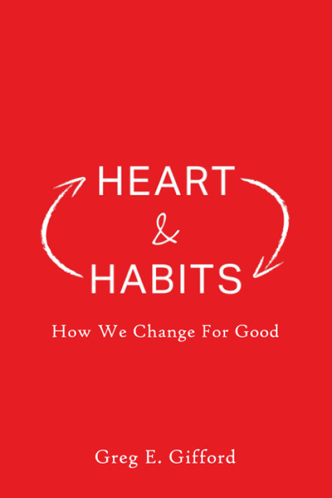 Heart & Habits: How We Change for Good Heart & Habits: How We Change for Good