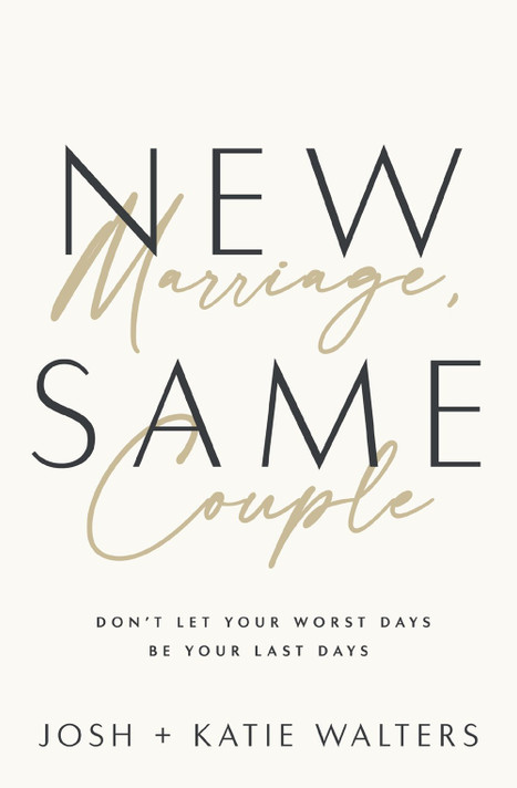 New Marriage, Same Couple: Don't Let Your Worst Days Be Your Last Days New Marriage, Same Couple: Don't Let Your Worst Days Be Your Last Days