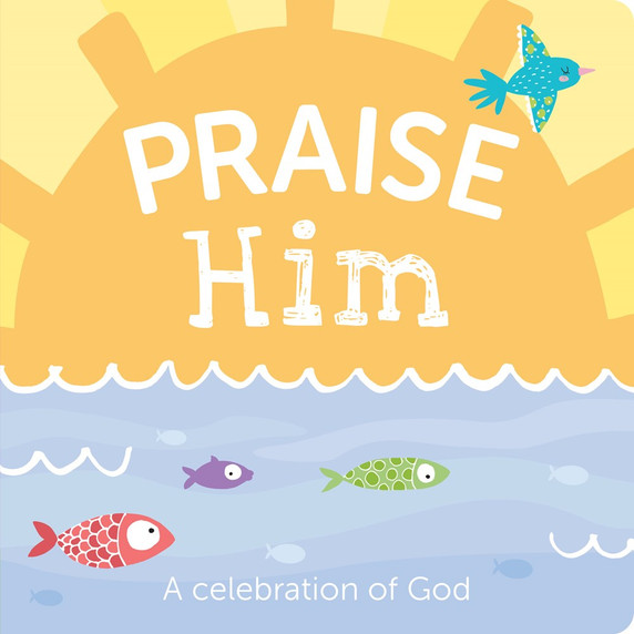 Praise Him: A Celebration of God
