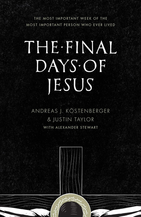 The Final Days of Jesus: The Most Important Week of the Most Important Person Who Ever Lived The Final Days of Jesus: The Most Important Week of the Most Important Person Who Ever Lived