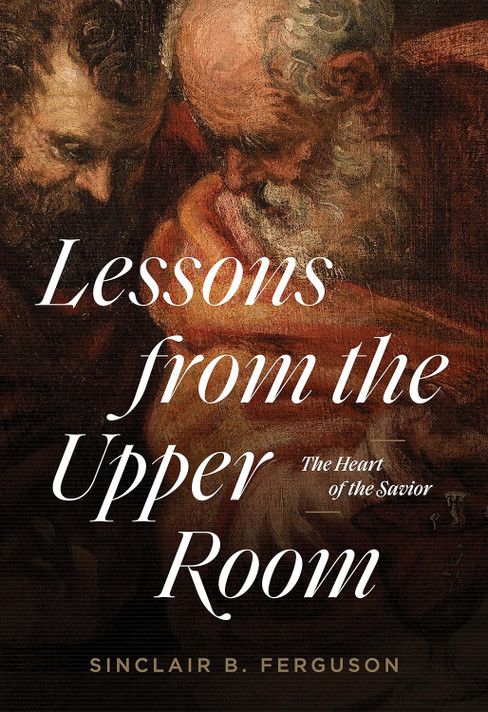 Lessons from the Upper Room: The Heart of the Savior Lessons from the Upper Room: The Heart of the Savior