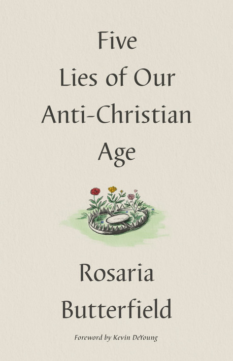 Five Lies of Our Anti-Christian Age Five Lies of Our Anti-Christian Age