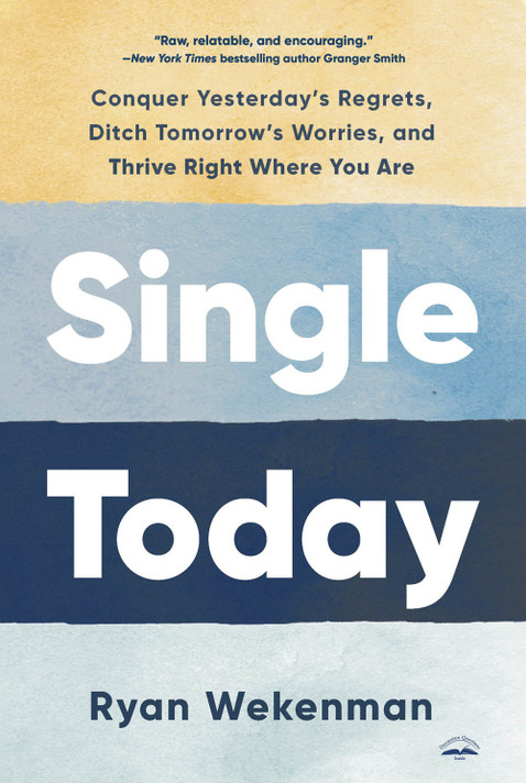 Single Today: Conquer Yesterday's Regrets, Ditch Tomorrow's Worries, and Thrive Right Where You Are Single Today: Conquer Yesterday's Regrets, Ditch Tomorrow's Worries, and Thrive Right Where You Are