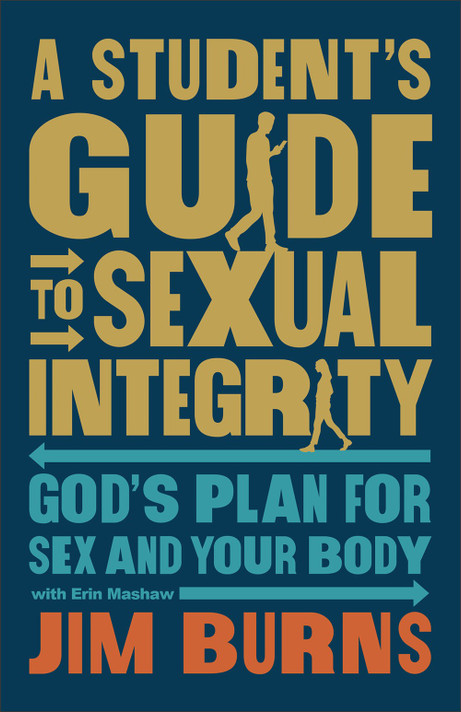 A Student's Guide to Sexual Integrity: God's Plan for Sex and Your Body A Student's Guide to Sexual Integrity: God's Plan for Sex and Your Body
