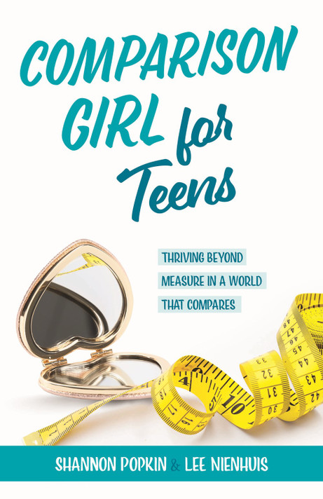 Comparison Girl for Teens: Thriving Beyond Measure in a World That Compares Comparison Girl for Teens: Thriving Beyond Measure in a World That Compares
