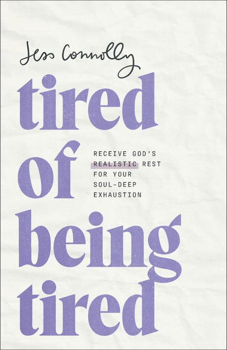 Tired of Being Tired: Receive God's Realistic Rest for Your Soul-Deep Exhaustion Tired of Being Tired: Receive God's Realistic Rest for Your Soul-Deep Exhaustion