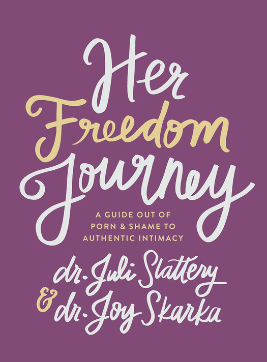Her Freedom Journey: A Guide Out of Porn and Shame to Authentic Intimacy Her Freedom Journey: A Guide Out of Porn and Shame to Authentic Intimacy