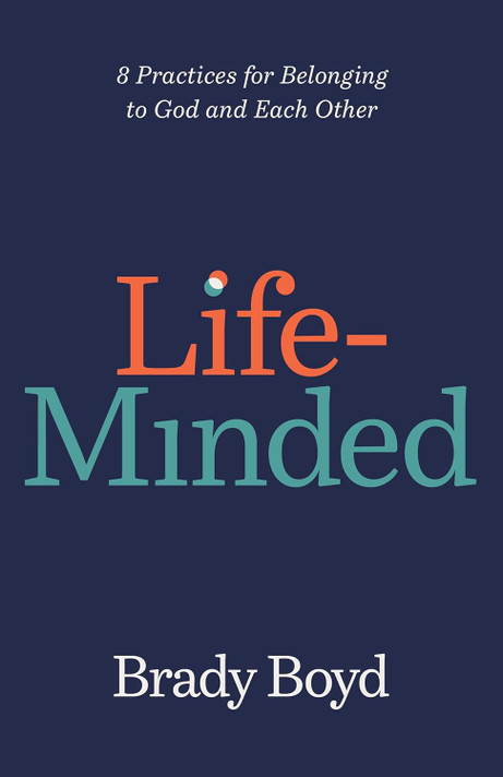Life-Minded: 8 Practices for Belonging to God and Each Other Life-Minded: 8 Practices for Belonging to God and Each Other