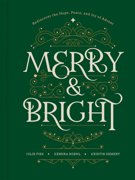 Merry and Bright: Rediscover the Hope, Peace, and Joy of Advent Merry and Bright: Rediscover the Hope, Peace, and Joy of Advent