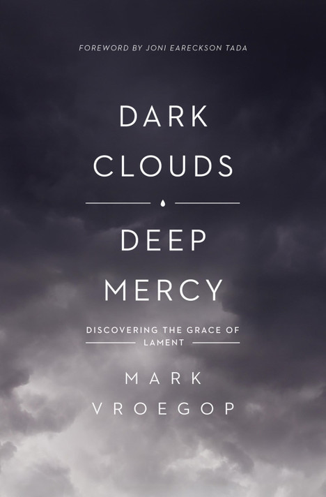 Dark Clouds, Deep Mercy: Discovering the Grace of Lament Dark Clouds, Deep Mercy: Discovering the Grace of Lament