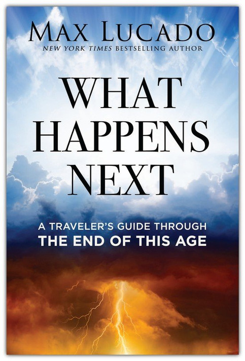 What Happens Next: A Traveler's Guide Through the End of This Age What Happens Next: A Traveler's Guide Through the End of This Age