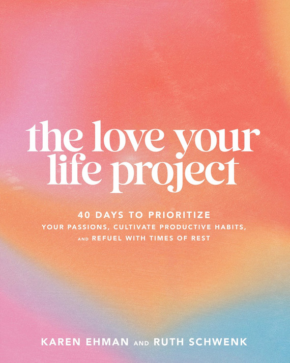 The Love Your Life Project: 40 Days to Prioritize Your Passions, Cultivate Productive Habits, and Refuel with Times of Rest The Love Your Life Project: 40 Days to Prioritize Your Passions, Cultivate Productive Habits, and Refuel with Times of Rest