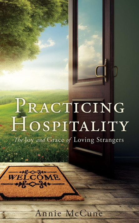 Practicing Hospitality: The Joy and Grace of Loving Strangers Practicing Hospitality: The Joy and Grace of Loving Strangers