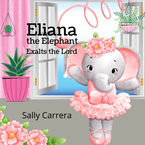 Eliana the Elephant: Exalts the Lord Eliana the Elephant: Exalts the Lord