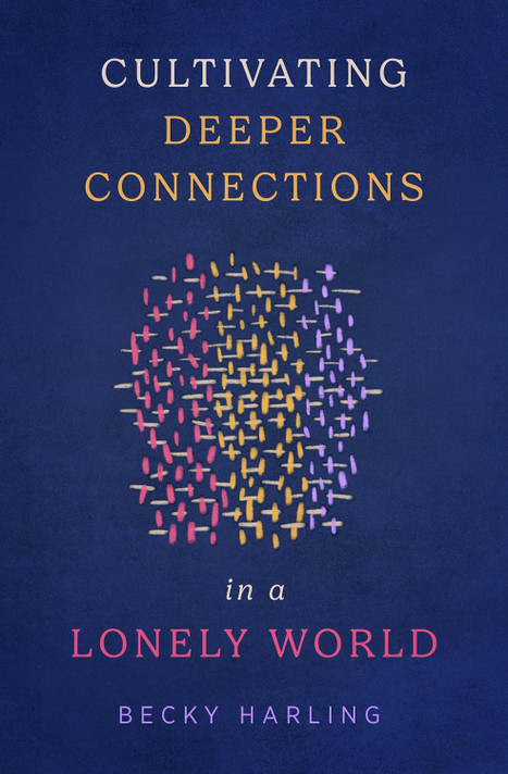 Cultivating Deeper Connections in a Lonely World Cultivating Deeper Connections in a Lonely World