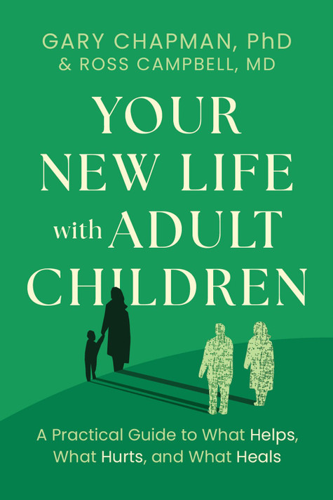 Your New Life with Adult Children: A Practical Guide for What Helps, What Hurts, and What Heals Your New Life with Adult Children: A Practical Guide for What Helps, What Hurts, and What Heals