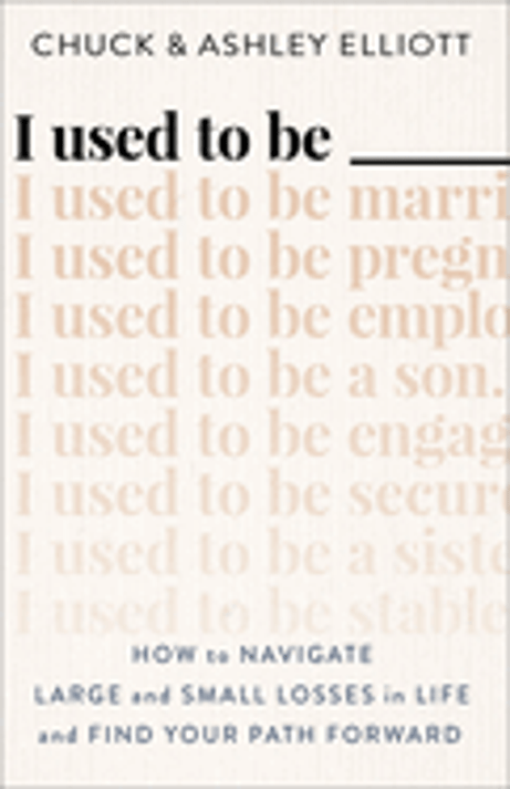 I Used to Be ___: How to Navigate Large and Small Losses in Life and Find Your Path Forward I Used to Be ___: How to Navigate Large and Small Losses in Life and Find Your Path Forward