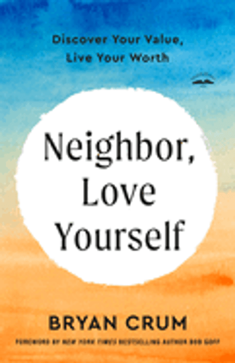 Neighbor, Love Yourself: Discover Your Value, Live Your Worth Neighbor, Love Yourself: Discover Your Value, Live Your Worth
