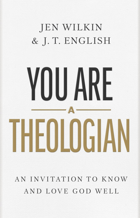 You Are a Theologian: An Invitation to Know and Love God Well You Are a Theologian: An Invitation to Know and Love God Well