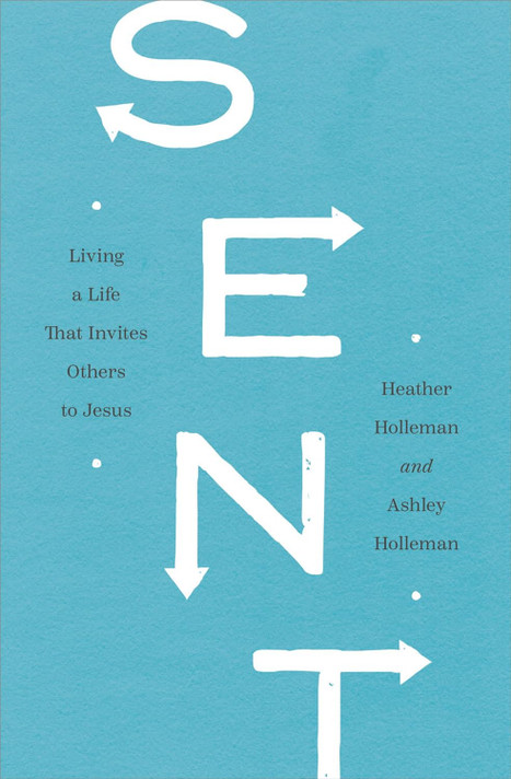 Sent: Living a Life That Invites Others to Jesus Sent: Living a Life That Invites Others to Jesus
